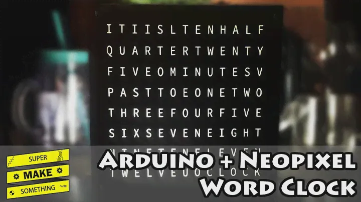 Arduino + Neopixel Word Clock - Super Make Something Episode 6